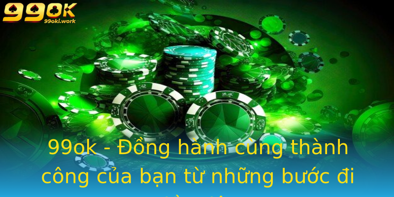 99ok - Đồng hành cùng thành công của bạn từ những bước đi đầu tiên 99ok - Đồng hành cùng thành công của bạn từ những bước đi đầu tiên