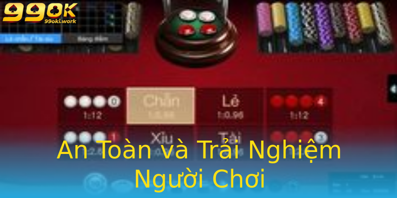 An Toàn và Trải Nghiệm Người Chơi An Toàn và Trải Nghiệm Người Chơi
