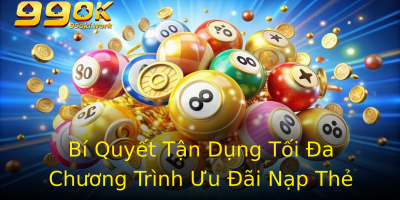 Bí Quyết Tận Dụng Tối Đa Chương Trình Ưu Đãi Nạp Thẻ Bí Quyết Tận Dụng Tối Đa Chương Trình Ưu Đãi Nạp Thẻ