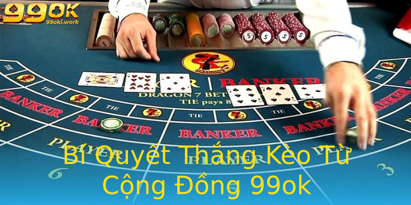 Bí Quyết Thắng Kèo Từ Cộng Đồng 99ok Bí Quyết Thắng Kèo Từ Cộng Đồng 99ok