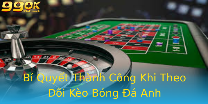 Bí Quyết Thành Công Khi Theo Dõi Kèo Bóng Đá Anh Bí Quyết Thành Công Khi Theo Dõi Kèo Bóng Đá Anh