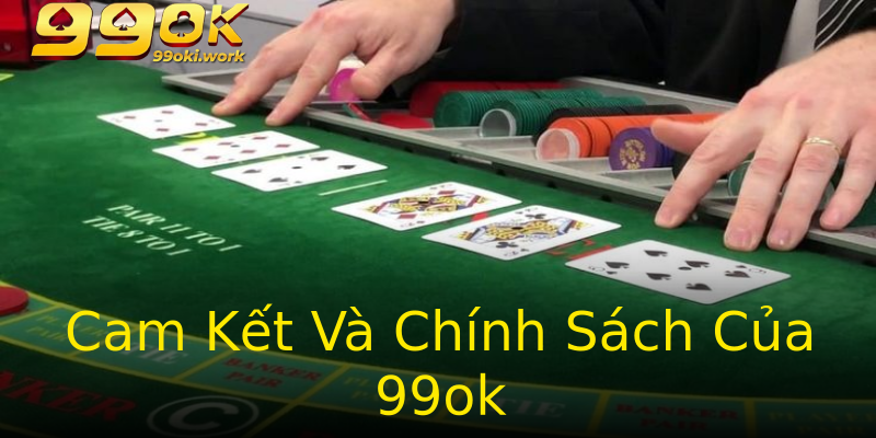 Cam Kết Và Chính Sách Của 99ok Cam Kết Và Chính Sách Của 99ok