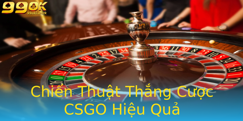 Chiến Thuật Thắng Cược CSGO Hiệu Quả Chiến Thuật Thắng Cược CSGO Hiệu Quả