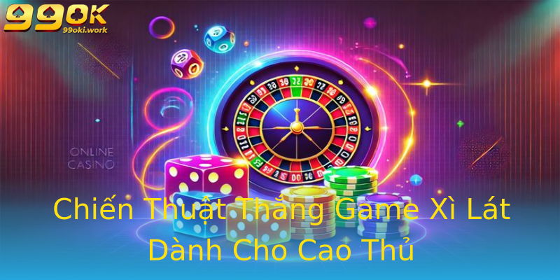 Chiến Thuật Thắng Game Xì Lát Dành Cho Cao Thủ Chiến Thuật Thắng Game Xì Lát Dành Cho Cao Thủ