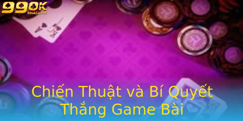 Chiến Thuật và Bí Quyết Thắng Game Bài Chiến Thuật và Bí Quyết Thắng Game Bài