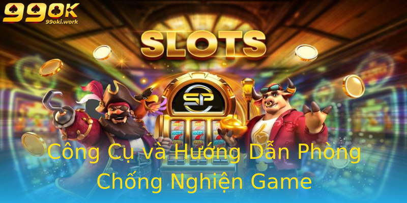 Công Cụ và Hướng Dẫn Phòng Chống Nghiện Game Công Cụ và Hướng Dẫn Phòng Chống Nghiện Game