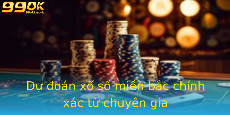 Dự đoán xổ số miền bắc chính xác từ chuyên gia Dự đoán xổ số miền bắc chính xác từ chuyên gia