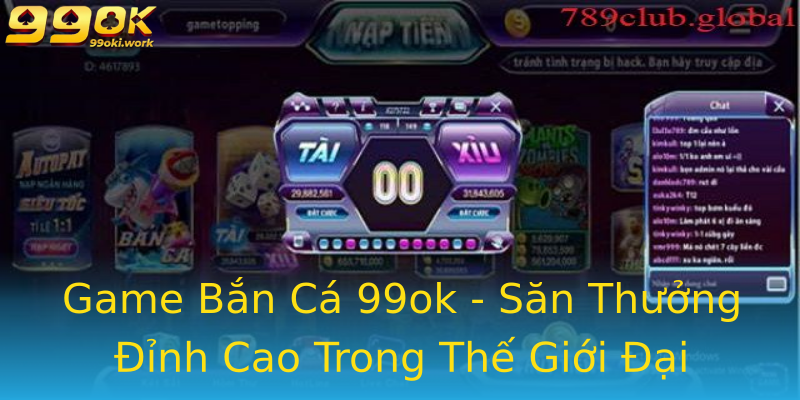Game Bắn Cá 99ok - Săn Thưởng Đỉnh Cao Trong Thế Giới Đại Dương Game Bắn Cá 99ok - Săn Thưởng Đỉnh Cao Trong Thế Giới Đại Dương