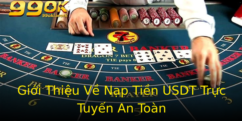 Giới Thiệu Về Nạp Tiền USDT Trực Tuyến An Toàn Giới Thiệu Về Nạp Tiền USDT Trực Tuyến An Toàn