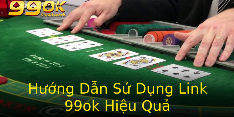 Hướng Dẫn Sử Dụng Link 99ok Hiệu Quả Hướng Dẫn Sử Dụng Link 99ok Hiệu Quả
