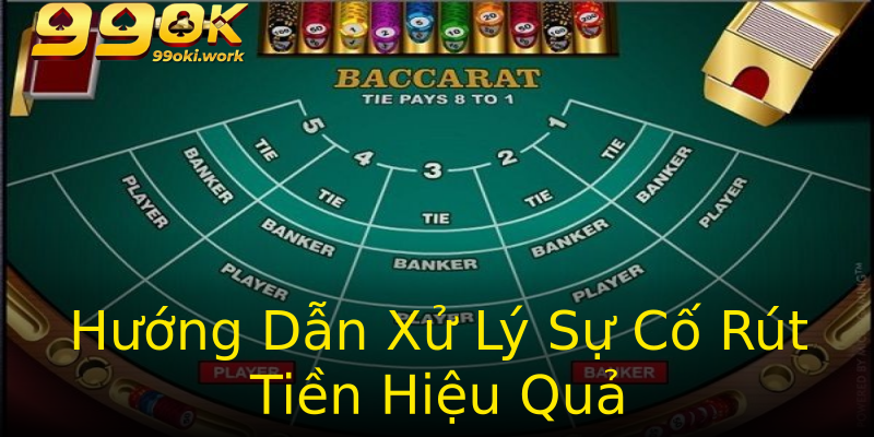 Hướng Dẫn Xử Lý Sự Cố Rút Tiền Hiệu Quả Hướng Dẫn Xử Lý Sự Cố Rút Tiền Hiệu Quả