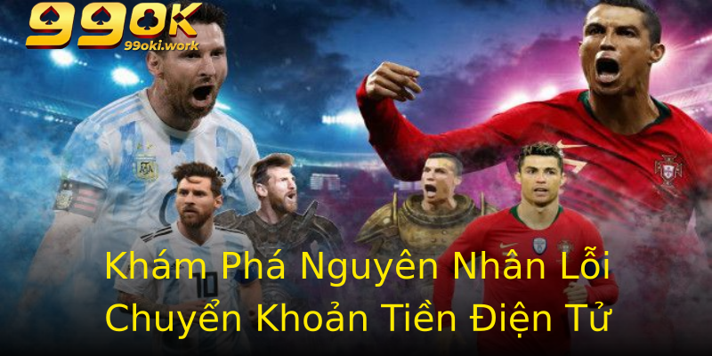 Khám Phá Nguyên Nhân Lỗi Chuyển Khoản Tiền Điện Tử Khám Phá Nguyên Nhân Lỗi Chuyển Khoản Tiền Điện Tử
