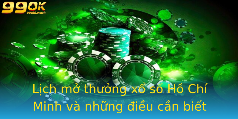 Lịch mở thưởng xổ số Hồ Chí Minh và những điều cần biết Lịch mở thưởng xổ số Hồ Chí Minh và những điều cần biết