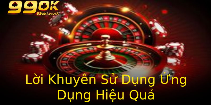 Lời Khuyên Sử Dụng Ứng Dụng Hiệu Quả Lời Khuyên Sử Dụng Ứng Dụng Hiệu Quả