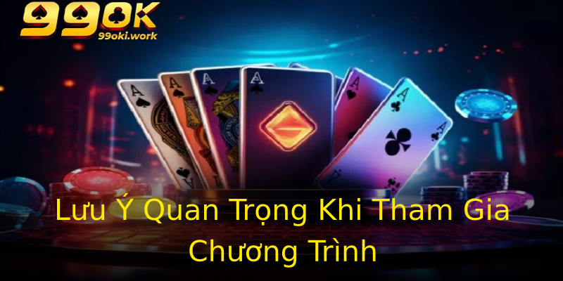 Lưu Ý Quan Trọng Khi Tham Gia Chương Trình Lưu Ý Quan Trọng Khi Tham Gia Chương Trình