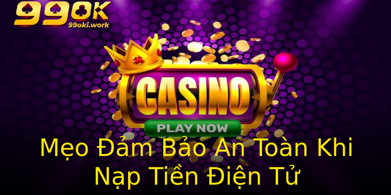 Mẹo Đảm Bảo An Toàn Khi Nạp Tiền Điện Tử Mẹo Đảm Bảo An Toàn Khi Nạp Tiền Điện Tử