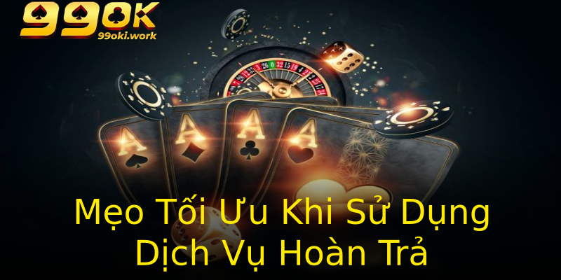 Mẹo Tối Ưu Khi Sử Dụng Dịch Vụ Hoàn Trả Mẹo Tối Ưu Khi Sử Dụng Dịch Vụ Hoàn Trả
