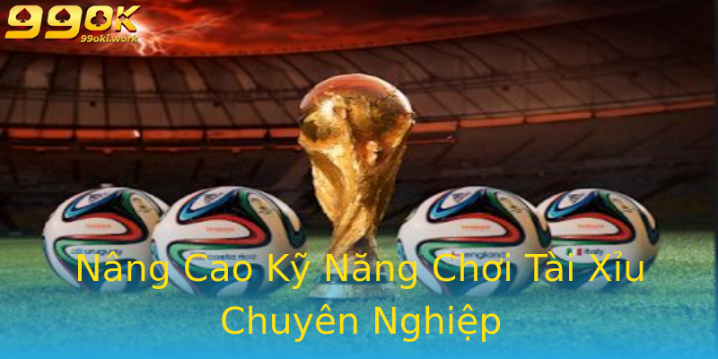 Nâng Cao Kỹ Năng Chơi Tài Xỉu Chuyên Nghiệp Nâng Cao Kỹ Năng Chơi Tài Xỉu Chuyên Nghiệp