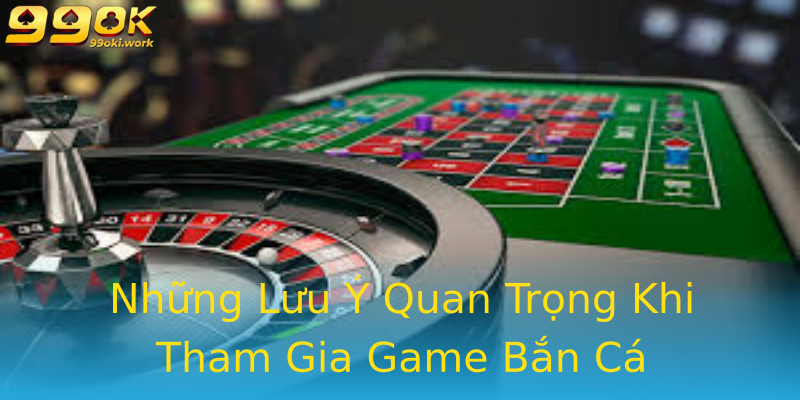 Những Lưu Ý Quan Trọng Khi Tham Gia Game Bắn Cá Những Lưu Ý Quan Trọng Khi Tham Gia Game Bắn Cá