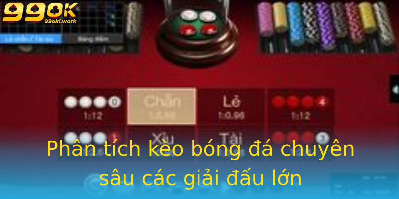 Phân tích kèo bóng đá chuyên sâu các giải đấu lớn Phân tích kèo bóng đá chuyên sâu các giải đấu lớn