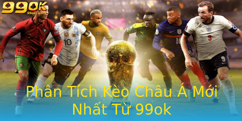 Phân Tích Kèo Châu Á Mới Nhất Từ 99ok Phân Tích Kèo Châu Á Mới Nhất Từ 99ok