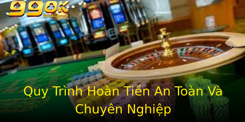 Quy Trình Hoàn Tiền An Toàn Và Chuyên Nghiệp Quy Trình Hoàn Tiền An Toàn Và Chuyên Nghiệp