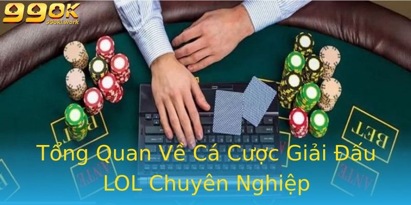 Tổng Quan Về Cá Cược Giải Đấu LOL Chuyên Nghiệp Tổng Quan Về Cá Cược Giải Đấu LOL Chuyên Nghiệp