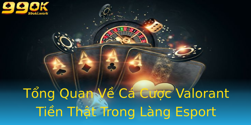 Tổng Quan Về Cá Cược Valorant Tiền Thật Trong Làng Esport Tổng Quan Về Cá Cược Valorant Tiền Thật Trong Làng Esport