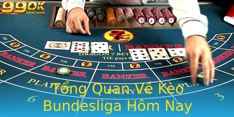 Tổng Quan Về Kèo Bundesliga Hôm Nay Tổng Quan Về Kèo Bundesliga Hôm Nay